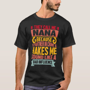 Sie nennen mich Nana, weil Partner in kriminellen  T-Shirt