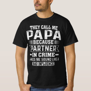 Sie nennen mich Papa, weil Partner im Verbrechen T-Shirt