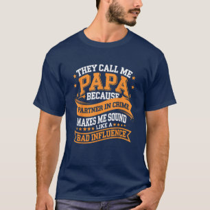 Sie nennen mich Papa, weil Partner im Verbrechen T-Shirt