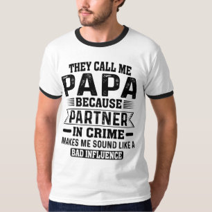 Sie nennen mich Papa, weil Partner im Verbrechen T-Shirt