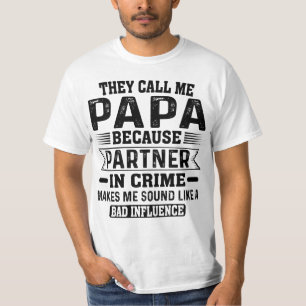 Sie nennen mich Papa, weil Partner im Verbrechen T-Shirt