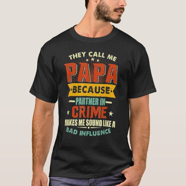 Sie nennen mich Papa, weil Partner im Verbrechen w T-Shirt (Vorderseite)