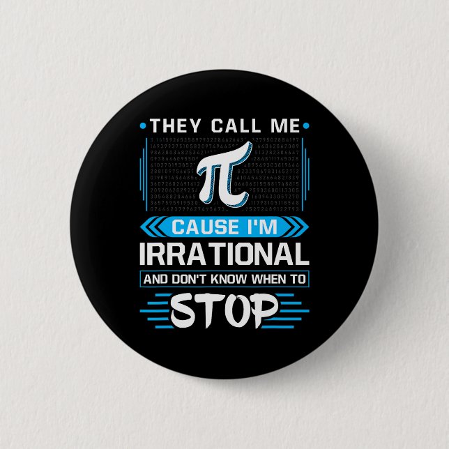 Sie nennen mich Pi, weil ich irrational bin Button (Vorderseite)