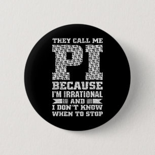 Sie nennen mich Pi, weil ich irrational bin und ic Button