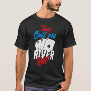 Sie nennen mich River Rat Poker Player T-Shirt