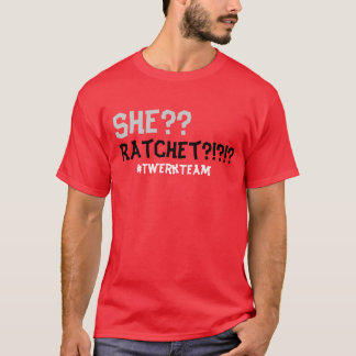Sie ratchet??? T-Shirt
