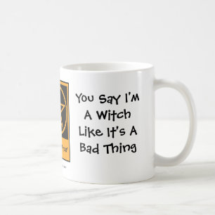 Sie sagen, dass ich eine Hexe - heidnische Wiccan Kaffeetasse