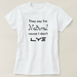 Sie sagen, dass ich natürliche Ursache bin, die T-Shirt