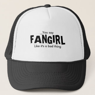 Sie sagen, FANGIRL, wie es sind eine schlechte Truckerkappe