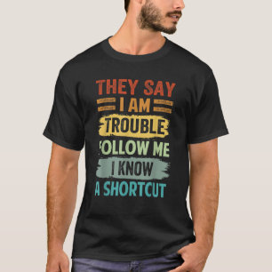 Sie sagen, ich habe Schwierigkeiten, mir zu folgen T-Shirt