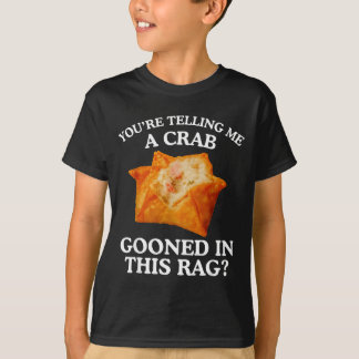 Sie sagen mir, dass eine Krabbe in diesem Lumpen h T-Shirt