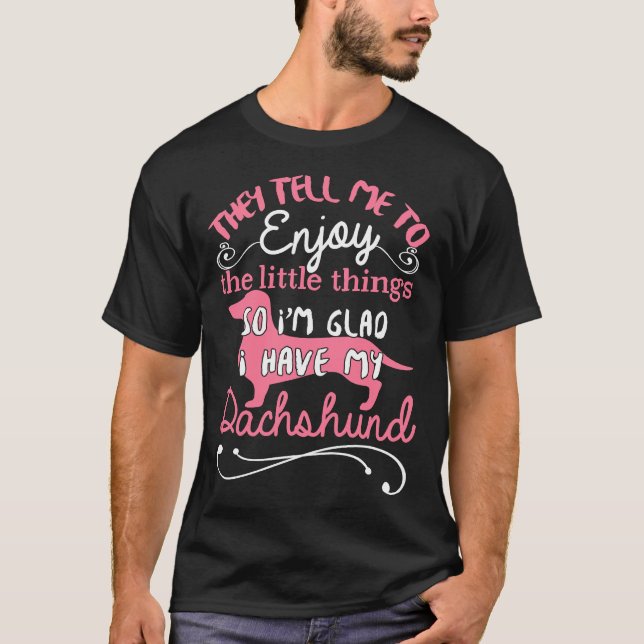 Sie sagen mir, dass ich die kleinen Dinge geniesse T-Shirt (Vorderseite)