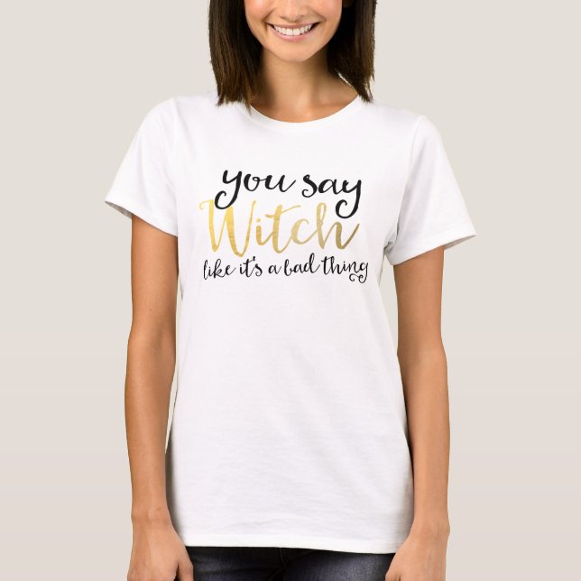 SIE SAGEN, WITCH WIE SEIN SCHLECHTES Halloween-Shi T-Shirt (Vorderseite)