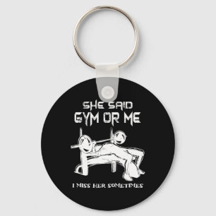 Sie sagte, Gym oder ich vermisse ihren Muskelknusp Schlüsselanhänger