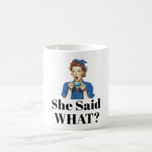 Sie sagte was? Kaffeetasse