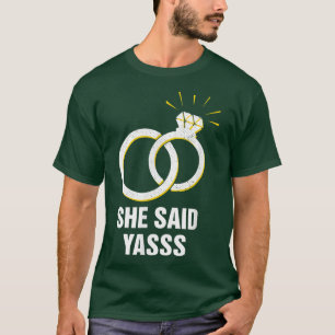 Sie sagte Yasss Verlobte Groom Boyfriend Freundin T-Shirt
