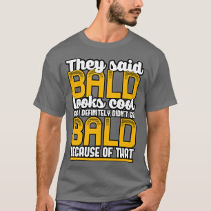 Sie sagten, Bald sieht Cool aus, und ich habe best T-Shirt