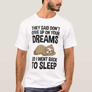 Sie sagten, geben Sie Ihre Träume nicht auf, lust T-Shirt