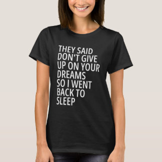 Sie sagten, geben Sie Ihre Träume nicht auf T-Shirt