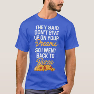 Sie sagten, geben Sie nicht auf Ihre Träume auf Pi T-Shirt