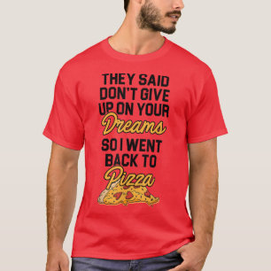 Sie sagten, geben Sie nicht länger auf Ihre Träume T-Shirt