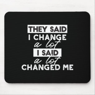 Sie sagten, ich ändere mich? Zitate Black Ver Mousepad