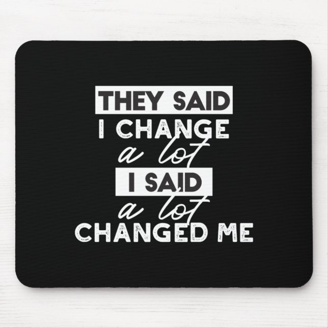 Sie sagten, ich ändere mich? Zitate Black Ver Mousepad (Vorne)
