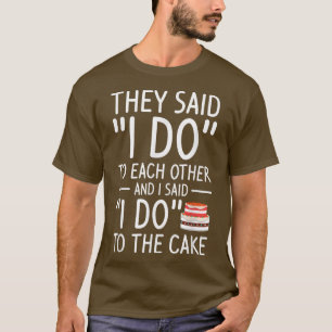 Sie sagten, ich sage Ja zueinander und ich sagte, T-Shirt