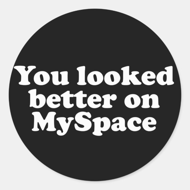 Sie sahen besser aus bei Myspace Runder Aufkleber (Vorderseite)