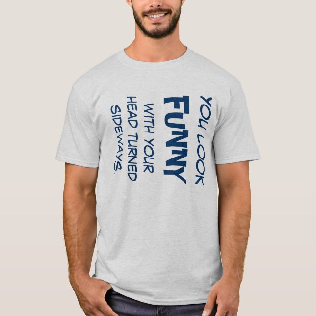 Sie schauen mit Ihrem Kopf lustig, der seitlich T-Shirt (Vorderseite)