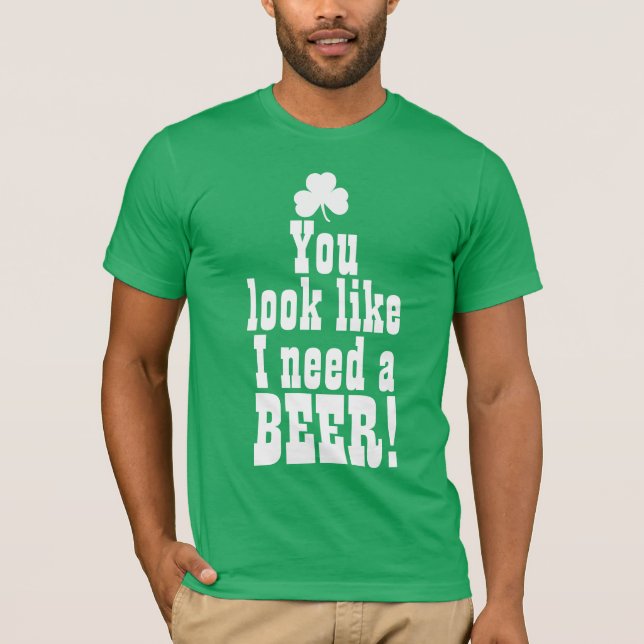 Sie schauen, wie ich ein Bier benötige T-Shirt (Vorderseite)