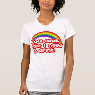 Sie schauen, wie ich ein Getränk benötige T-Shirt