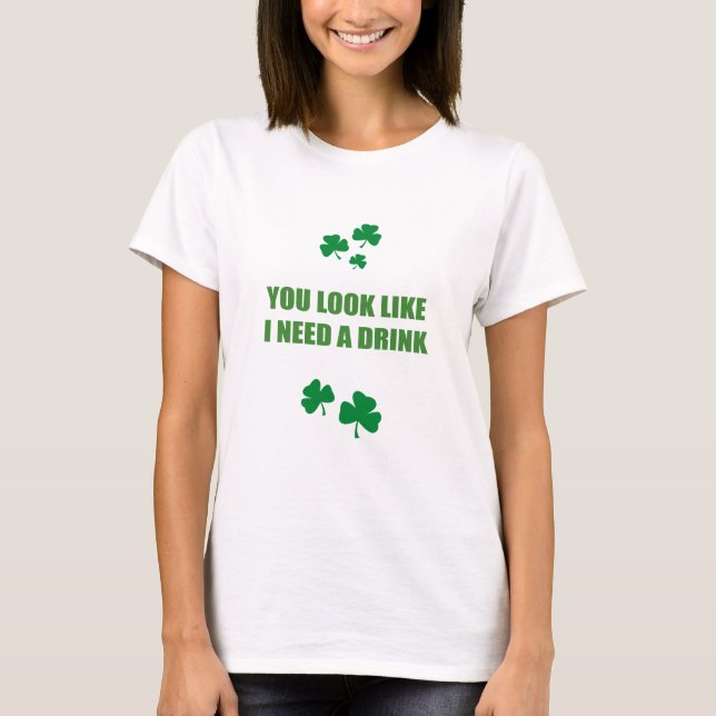 SIE SCHAUEN, WIE ICH EIN GETRÄNK BENÖTIGE T-Shirt (Vorderseite)