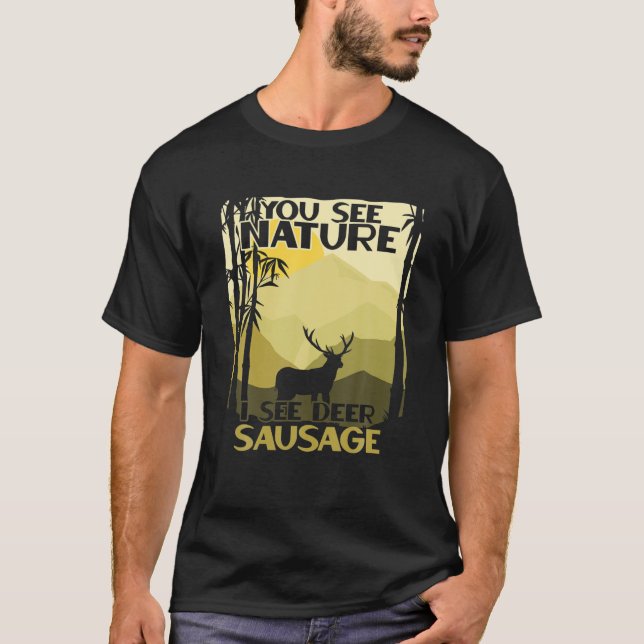 Sie sehen die Natur, die ich Hirschwurst sehen Fun T-Shirt (Vorderseite)