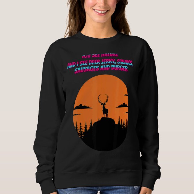 Sie sehen die Natur, und ich sehe den Deer Jerky Z Sweatshirt (Vorderseite)