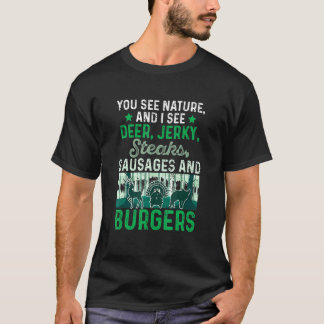 Sie sehen die Natur und ich sehe eine Hirschjerky- T-Shirt