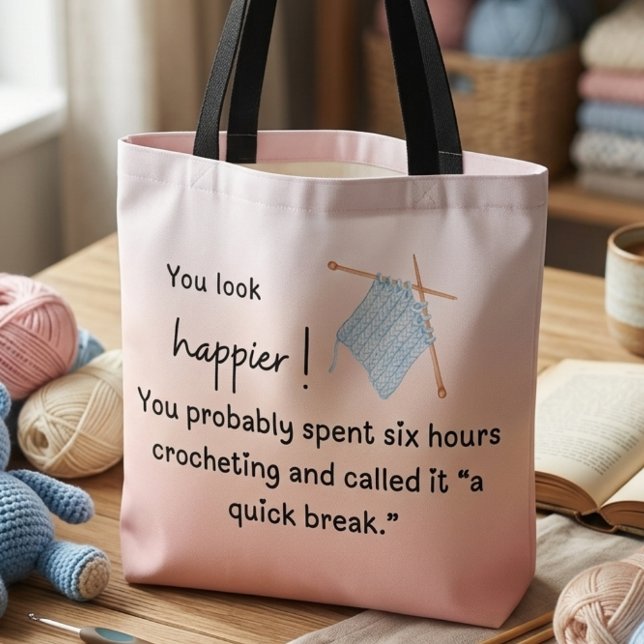Sie sehen glücklich aus - Funny Crocheting Tasche (You look happier! "You probably spent six hours crocheting and called it a quick break" tote )