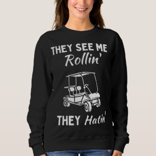 Sie sehen Me Rollin Hatin Golf Cart Funny Joour Co Sweatshirt