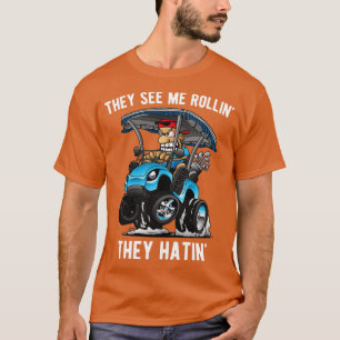 Sie sehen Me Rollin Sie Hatin Funny Golf t toon 3 T-Shirt