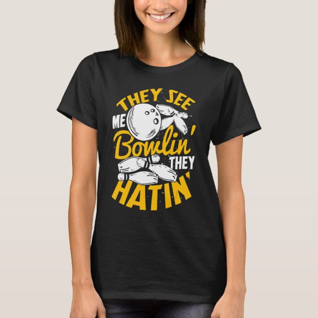 Sie sehen mich Bowlin', die sie hatin' T-Shirt (Vorderseite)
