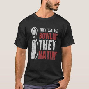 Sie sehen mich Bowlin sie haben Bowling Bowler T-Shirt