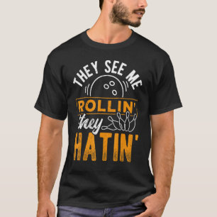 Sie sehen mich Bowlin Sie Hatin - Bowling Gutter B T-Shirt