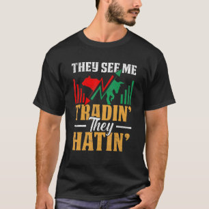 Sie sehen mich handeln, die sie Börsenhändler hass T-Shirt