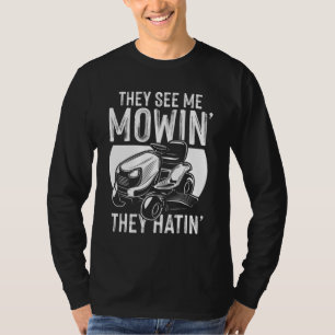Sie sehen mich mähen, sie hassen Rasen Männer Joke T-Shirt