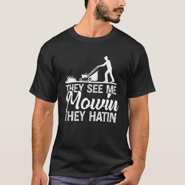 Sie sehen mich mowin sie haben Rasenmäher Gärtner T-Shirt (Vorderseite)