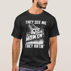 Sie sehen mich mowin' sie hatin' Rasenmäher Lawnmo T-Shirt