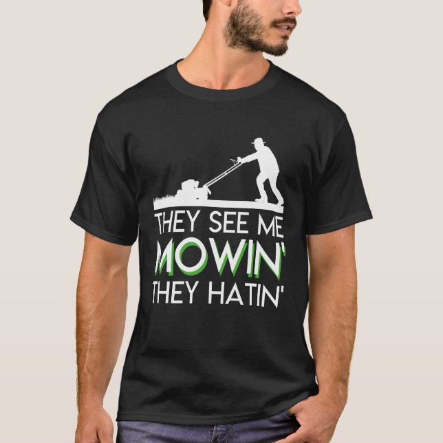 Sie sehen mich Mowin sie Hatin Rasenmäher T-Shirt (Vorderseite)