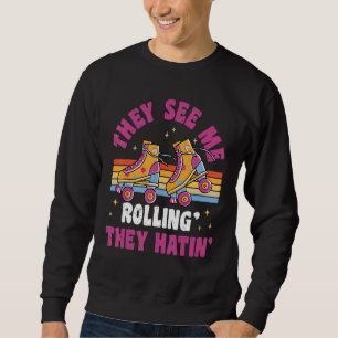 Sie sehen mich rollen 80er-Rollschuh-Party Sweatshirt