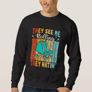 Sie sehen mich rollen, sie hassen Skater Rollerska Sweatshirt
