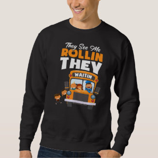 Sie sehen mich Rollin, die den Schulbusfahrer verl Sweatshirt